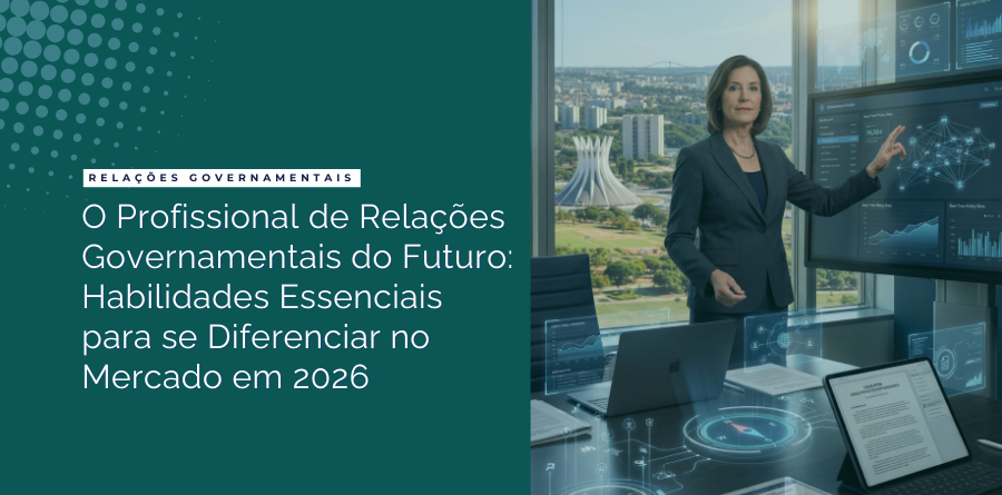 O Profissional de Relações Governamentais do Futuro: Habilidades Essenciais para se Diferenciar no Mercado em 2026 1 profissional de relacoes governamentais futuro