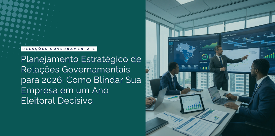 Planejamento Estratégico de Relações Governamentais para 2026: Como Blindar Sua Empresa em um Ano Eleitoral Decisivo 1 planejamento estrategico de relacoes governamentais 2026 hero