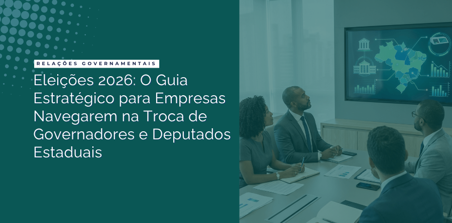 Eleições 2026: O Guia Estratégico para Empresas Navegarem na Troca de Governadores e Deputados Estaduais 1 Eleicoes 2026 O Guia Estrategico para Empresas