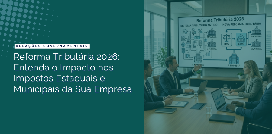 Reforma Tributária 2026: Entenda o Impacto nos Impostos Estaduais e Municipais da Sua Empresa 1 reforma tributaria impacto impostos estaduais municipais