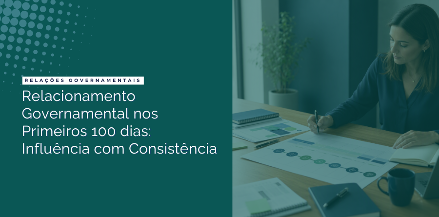 Relacionamento Governamental nos Primeiros 100 dias: Influência com Consistência 1 relacionamento governamental primeiros dias
